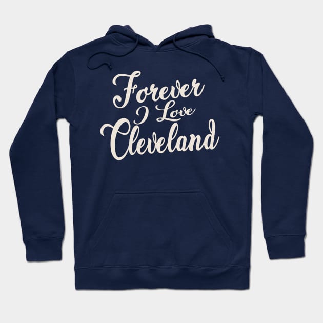 Forever i love Cleveland Hoodie by unremarkable